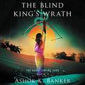 The Blind King's Wrath Unabridged Pod (The Burnt Empire Saga #3) by Ashok K. Banker