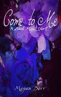 Come to Me by Megan Derr