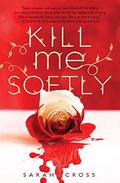 Kill Me Softly (Beau Rivage #1) by Sarah Cross