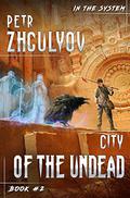 City of the Undead (In the System #2) by Petr Zhgulyov