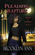 Pleading Rapture (Brides of Prophecy #5) by Brooklyn Ann