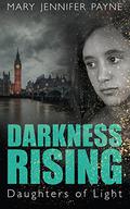 Darkness Rising: Daughters of Light (Daughters of Light #3) by Mary Jennifer Payne