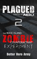 The Rock Island Zombie Counteractant Experiment (Plagued #2) by Better Hero Army