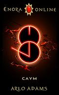 Caym (Enora Online #7) by Arlo Adams