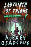 Labyrinth of Fright (Underdog #5) by Alexey Osadchuk