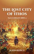 The Lost City of Ithos (Mage Errant #4) by John Bierce