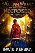 William Wilde and the Necrosed (The Chronicles of William Wilde #1) by Davis Ashura
