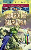 Empress Of The Endless Dream (The Orokon #5) by Tom Arden