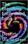 Destiny (The Blending Enthroned #3) by Sharon Green