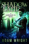 Shadow Land (Harbinger P.I. #5) by Adam J. Wright