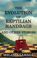 The Evolution of Reptilian Handbags and Other Stories by Melanie Lamaga