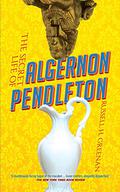 The Secret Life Of Algernon Pendleton by Russell H. Greenan