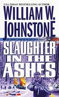 Slaughter in the Ashes by William W. Johnstone