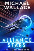 Alliance Stars (The Alliance Trilogy #1) by Michael Wallace