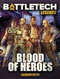 Blood of Heroes (BattleTech Universe #21) by Andrew Keith