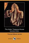 The Aztec Treasure-House by Thomas A. Janvier