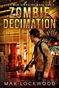 Zombie Decimation: A Post-Apocalyptic Zombie Survival  (Last Man Standing Book 3) by Max Lockwood