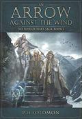 An Arrow Against the Wind (The Bow of Hart Saga #2) by P.H. Solomon
