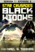Star Crusades: Black Widows - Season 1: Episode 3 (Black Widows: Season 1 #3) by Michael G. Thomas