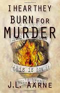 I Hear They Burn for Murder (Murder in the Dark #1) by J.L. Aarne