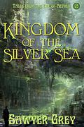 Kingdom of the Silver Sea  (The Age of Aether Book 2) by Sawyer Grey