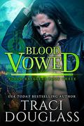 Blood Vowed  (Blood Ravagers, #3) by Traci Douglass