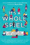 It's a Whole Spiel: Love, Latkes, and Other Jewish Stories by Katherine Locke