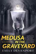 Medusa in the Graveyard (The Medusa Cycle #2) by Emily Devenport