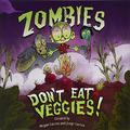 Zombies Don't Eat Veggies! by Jorge Lacera, Megan Lacera
