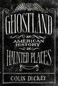 Ghostland: An American History in Haunted Places by Colin Dickey