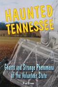 Haunted Tennessee: Ghosts and Strange Phenomena of the Volunteer State by Alan Brown
