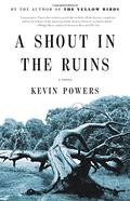 A Shout in the Ruins by Kevin Powers