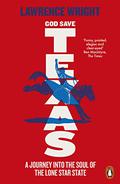 God Save Texas: A Journey into the Future of America by Lawrence Wright