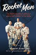 Rocket Men: The Daring Odyssey of Apollo 8 and the Astronauts Who Made Man's First Journey to the Moon by Robert Kurson