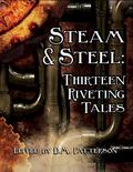 Steam and Steel: Thirteen Riveting Tales by S.A. Cosby
