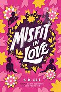 Misfit in Love (Saints and Misfits #2) by S.K. Ali