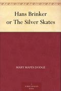 Hans Brinker; Or, the Silver Skates by Mary Mapes Dodge