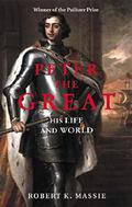 Peter the Great: His Life and World (The Romanovs #1) by Robert K. Massie