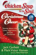 Chicken Soup for the Soul: Christmas Cheer: Stories about the Love, Inspiration, and Joy of Christmas by Mark Victor Hansen