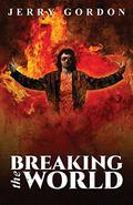 Breaking the World by Jerry Gordon