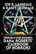 Terror is Our Business: Dana Roberts' Casebook of Horrors by Kasey Lansdale