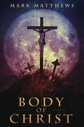 Body of Christ by Mark Matthews