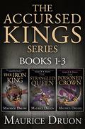 The Accursed Kings Series: The Iron King / The Strangled Queen / The Poisoned Crown (The Accursed Kings #1-3) by Maurice Druon