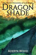 Dragonshade (The Secret Chronicles of Lost Magic #2) by Aderyn Wood