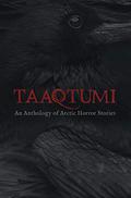 Taaqtumi: An Anthology of Arctic Horror Stories by Aviaq Johnston