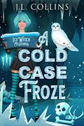 A Cold Case Froze (Ice Witch Mysteries #2) by J.L. Collins