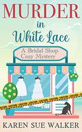 Murder in White Lace (Bridal Shop Mystery series #1) by Karen Sue Walker