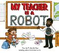 My Teacher Is a Robot by Jeffrey Brown
