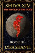The Riddle of the Gods (Shiva XIV #3) by Lyra Shanti