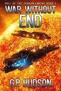 War Without End (Fall of the Terran Empire #1) by G.P. Hudson